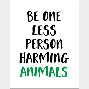 Be One Less Person Harming Animals Posters and Art